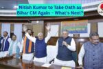 Nitish Kumar to Take Oath as Bihar CM Again Nitish Kumar to Take Oath as Bihar CM Again