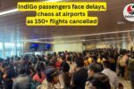 IndiGo flight chaos IndiGo flight chaos